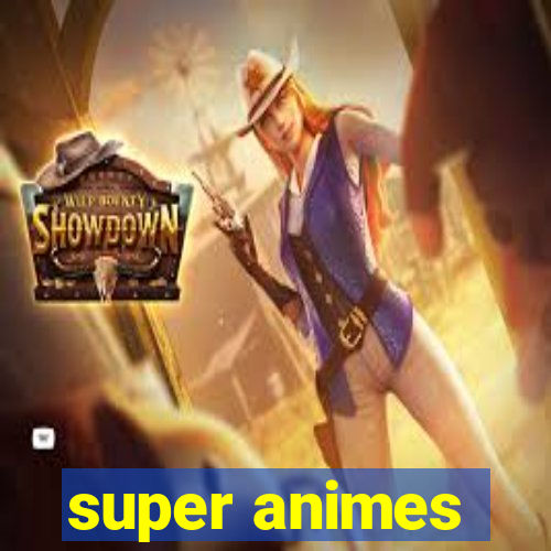 super animes